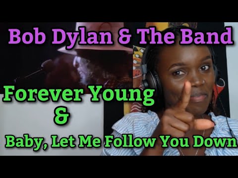 First Time Hearing Bob Dylan & The Band - Forever Young & Baby, Let Me Follow You Down