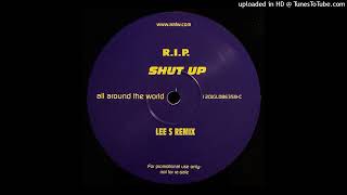 R.I.P - Shut Up (Lee S Remix)