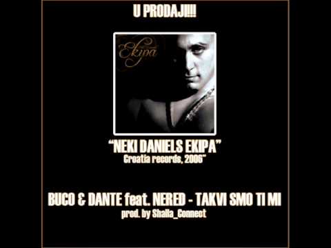 BUCO & DANTE feat. NERED - TAKVI SMO TI MI ( 2006 )