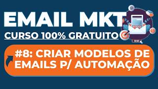 A8 Curso de EMAIL MARKETING Gratuito 2026: Criando Modelos de Emails Para Automação - Brevo