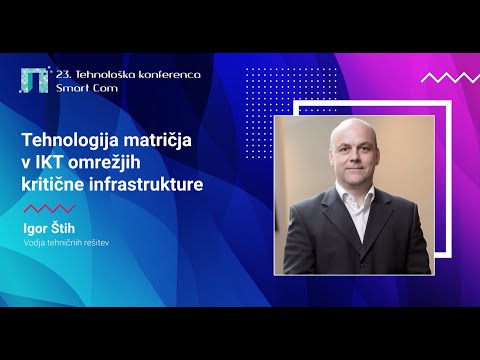 , title : 'Tehnologija matričja v IKT omrežjih kritične infrastrukture - Igor Štih'
