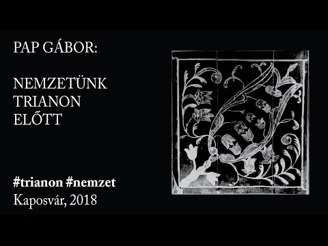 PAP GÁBOR – Nemzetünk Trianon előtt, 2018