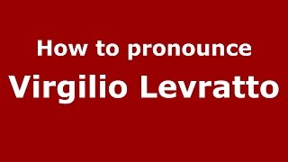 How to pronounce Virgilio Levratto