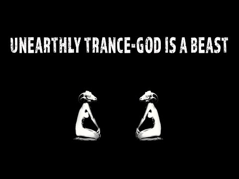 Unearthly Trance - God is a Beast