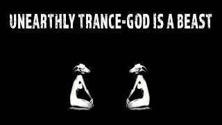 Unearthly Trance - God is a Beast