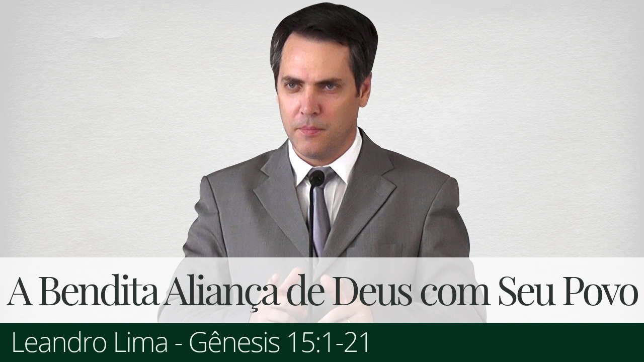 A Bendita Aliança de Deus com Seu Povo - Leandro Lima