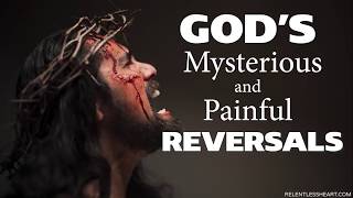 God's Mysterious and Painful REVERSALS