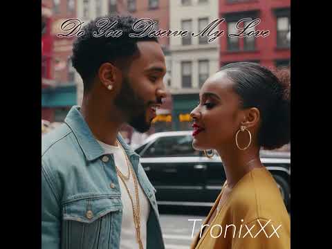 TronixXx Presents: Do You Deserve My Love - Number 1 R&B Song For 105 Weeks StrAIght