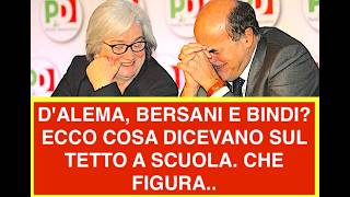 D'ALEMA, BERSANI E BINDI? ECCO COSA DICEVANO SUL TETTO A SCUOLA. CHE FIGURA..
