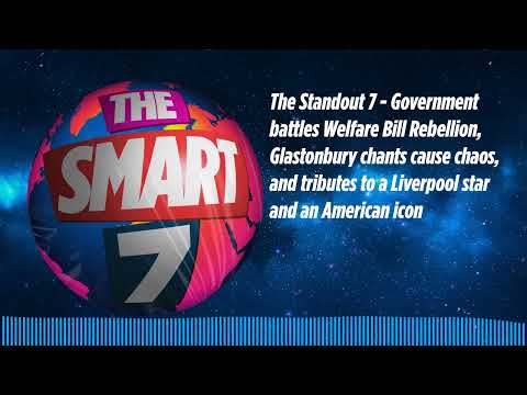 The Standout 7 - Government battles Welfare Bill Rebellion, Glastonbury chants cause chaos, and...