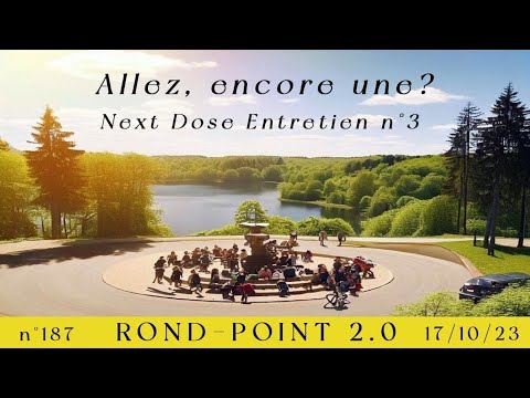 187ème Rond Point 2.0 : Allez, encore une ? Next Dose Entretien n°3 - YouTube