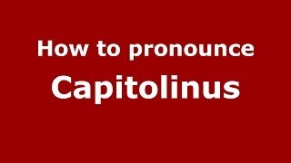 How to pronounce Capitolinus