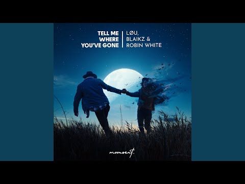 Tell Me Where You've Gone