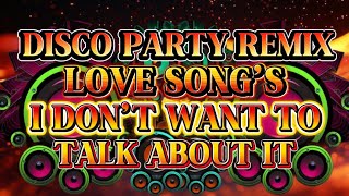 Download lagu DISCO PARTY REMIX LOVE SONG’S I DON’T WANT TO TALK ABOUT IT 💫2025-2026 mp3