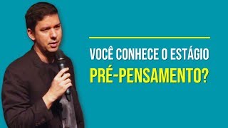 Você Conhece o Estágio Pré Pensamento?