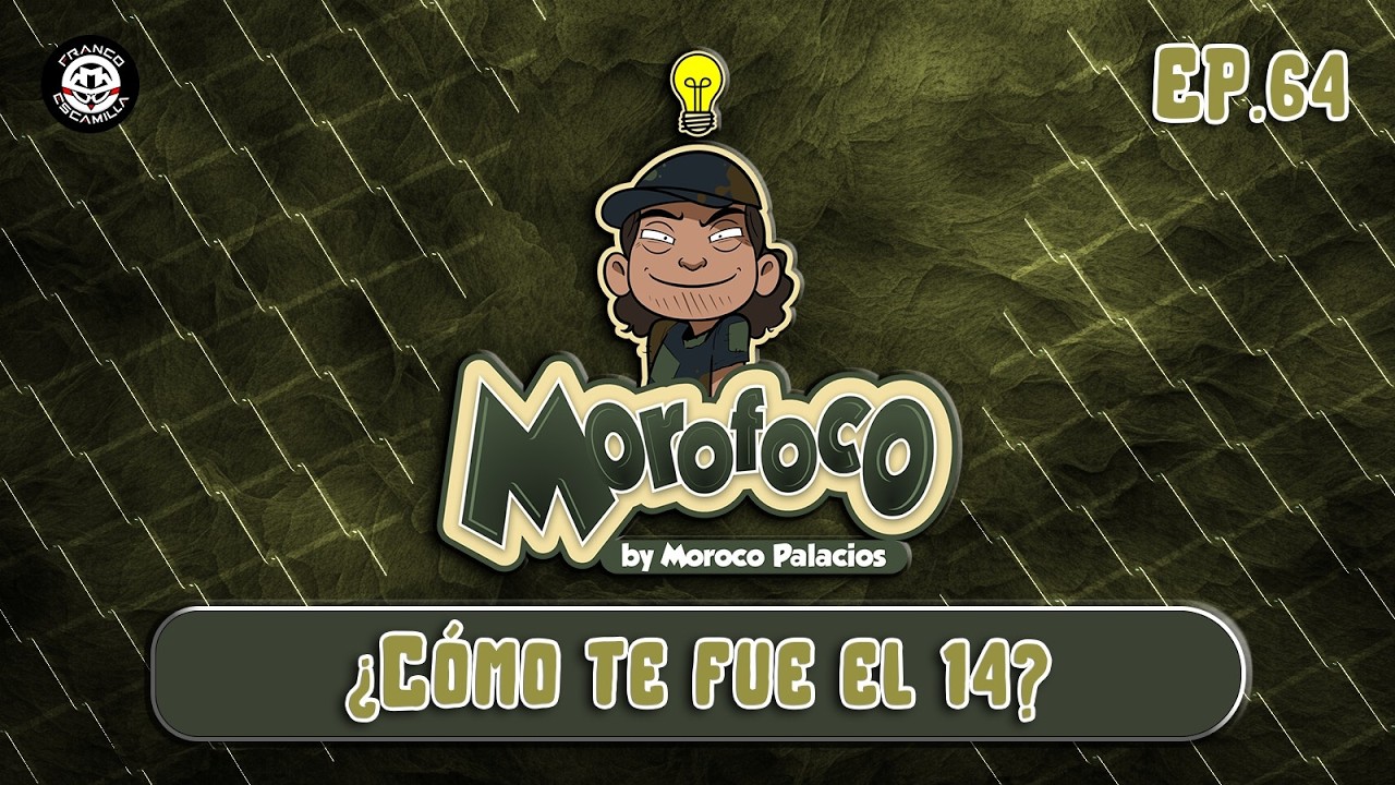 Morofoco Ep 64.- ¿Cómo te fue el 14?