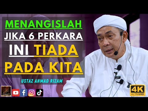 Ustaz Ahmad Rizam - MENANGISLAH JIKA 6 PERKARA INI TIADA PADA KITA