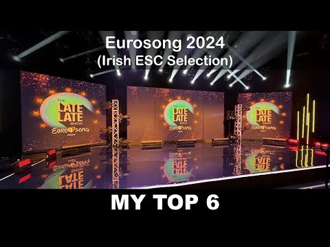 Eurosong 2024 - My Top 6 (with comments) [Irish ESC Selection]