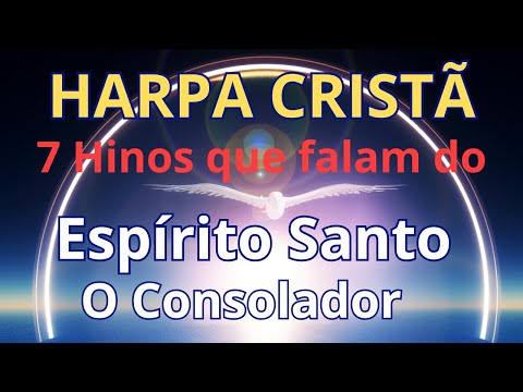 Harpa Cristã - 7 Hinos que Falam do Espírito Santo - O Consolador - (Coletânea) - Levi - com letra