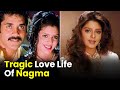 Tragic Love Life Of Nagma
