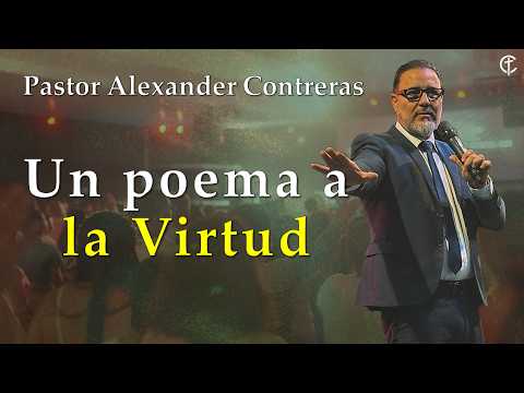 Un poema a la virtud. Predíca: Pr. Alexander Contreras. 24-05-26
