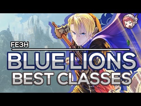 [FE3H] Blue Lions BEST Classes! Recommended Classes Fire Emblem Three Houses