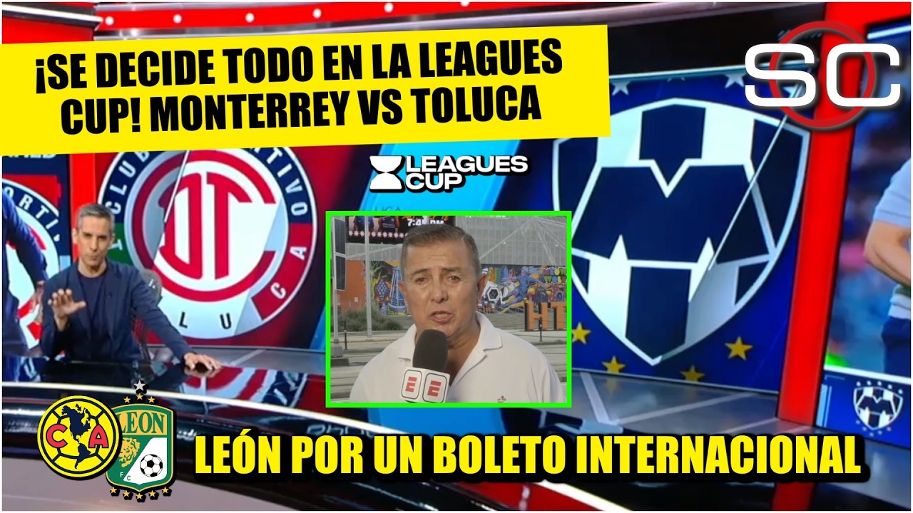 RAYADOS y el DESAFÍO vs TOLUCA en FINAL LEAGUES CUP | LEÓN por cupo de CONCACHAMPIONS | SportsCenter