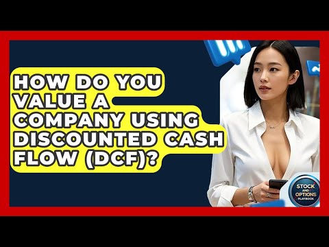 How Do You Value A Company Using Discounted Cash Flow (DCF)? - Stock and Options Playbook