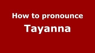How to pronounce Tayanna