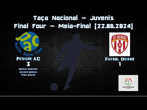 Peniche AC 3:1 Futsal Oeiras (JUV) Final Four (22.06.24)