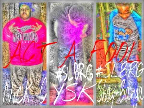 Nick C - Act A Fool (Ft. #Slbrg Shay & Ysk )