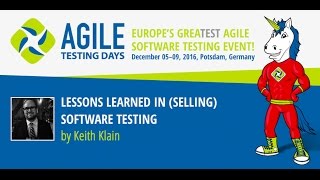 Lessons Learned in (Selling) Software Testing - Agile Testing Days Keith Klain