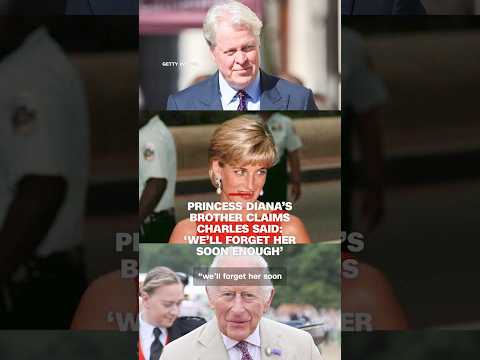 Princess Diana’s brother claims Charles said: ‘We’ll forget her soon enough’