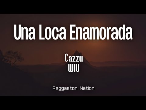Cazzu, WIU - Una Loca Enamorada (Letra/Lyrics) | Latinaje