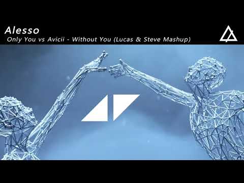 Alesso -  Only You vs Avicii - Without You (Lucas & Steve Extended Mashup)