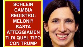 SCHLEIN CAMBIA REGISTRO: MELONI? BASTA ATTEGGIAMENTI DI QUEL TIPO CON TRUMP
