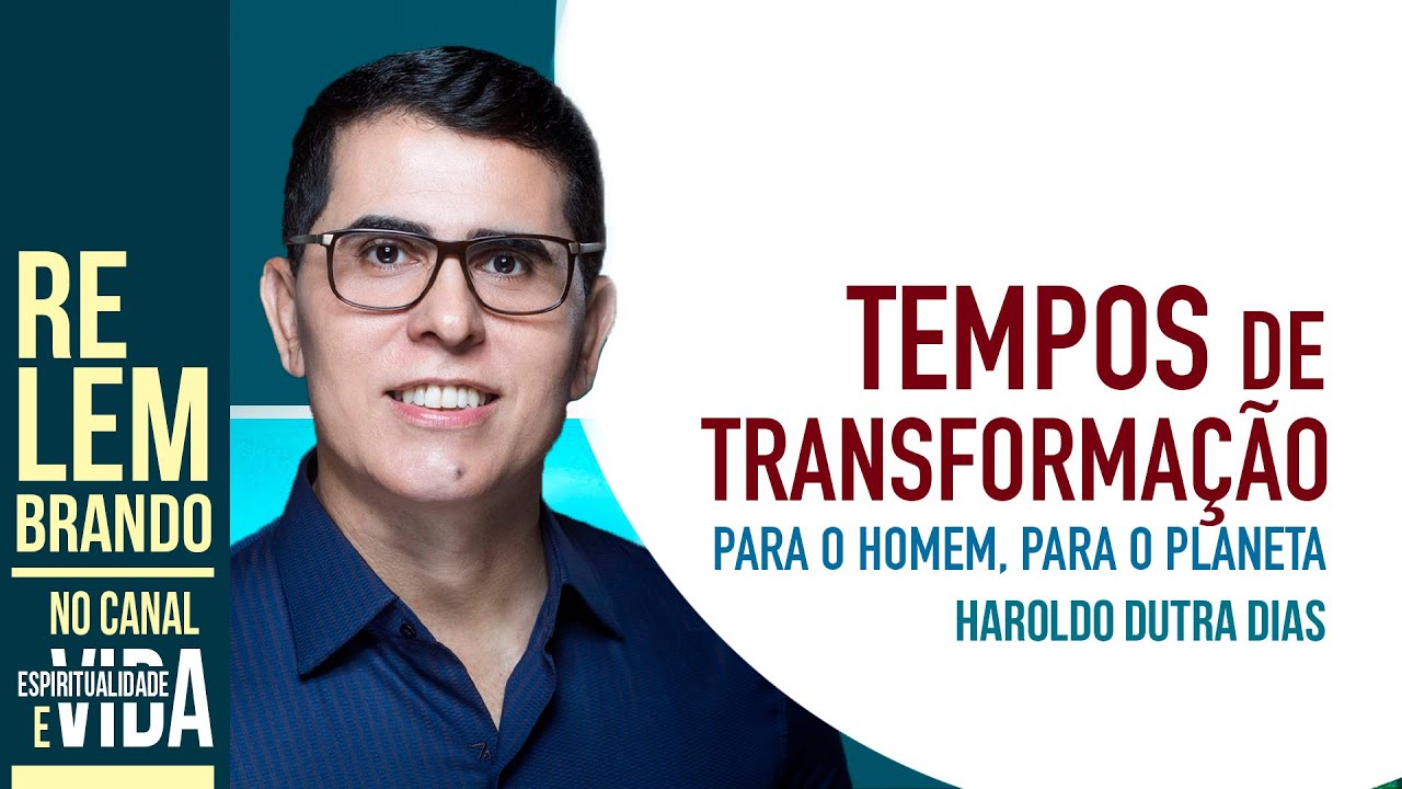 TEMPOS DE TRANSFORMAÇÃO - Para o Homem para o Planeta - Haroldo Dutra Dias