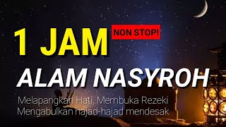Download lagu 1 JAM NON STOP!  ALAM NASYROH Melapangkan Hati Membuka Rezeki dan Mengabulkan Hajad hajad Mendesak mp3
