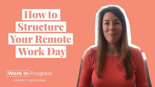 How to Structure Your Remote Work Day (Tips for Working From Home)