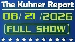 The Kuhner Report - August 21 2026 FULL SHOW