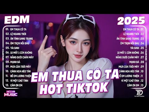 Em Thua Cô Ta Remix ♫ BXH Nhạc Trẻ Remix Hay Nhất 2025 - Top 15 Bản EDM TikTok Hot Trend TRIỆU VIEW