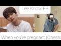 SKZ Lee Know FF When You Re Pregnant Oneshot