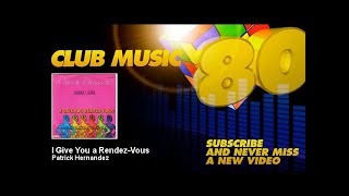 Patrick Hernandez - I Give You a Rendez-Vous - ClubMusic80s