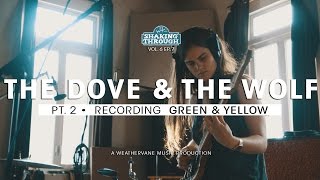 The Dove & The Wolf - Pt. 2, Recording Green & Yellow | Shaking Through