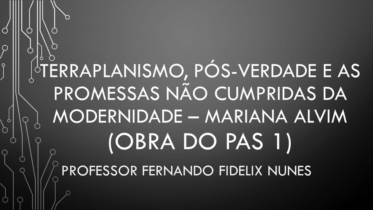 Análise da obra Terraplanismo, Pós Verdade e as promessas não cumpridas da modernidade - PAS/UnB 1