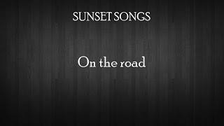 Sunset Song - On The Road (Lyrics)