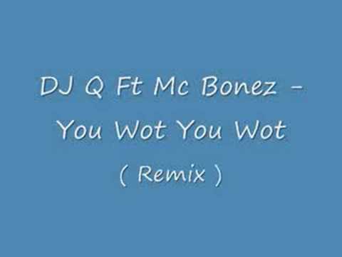 DJ Q Ft Mc Bonez - You Wot You Wot ! ( New  Remix )