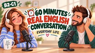English Podcast For Learning English | 60 Minutes of Real English Conversation Practice