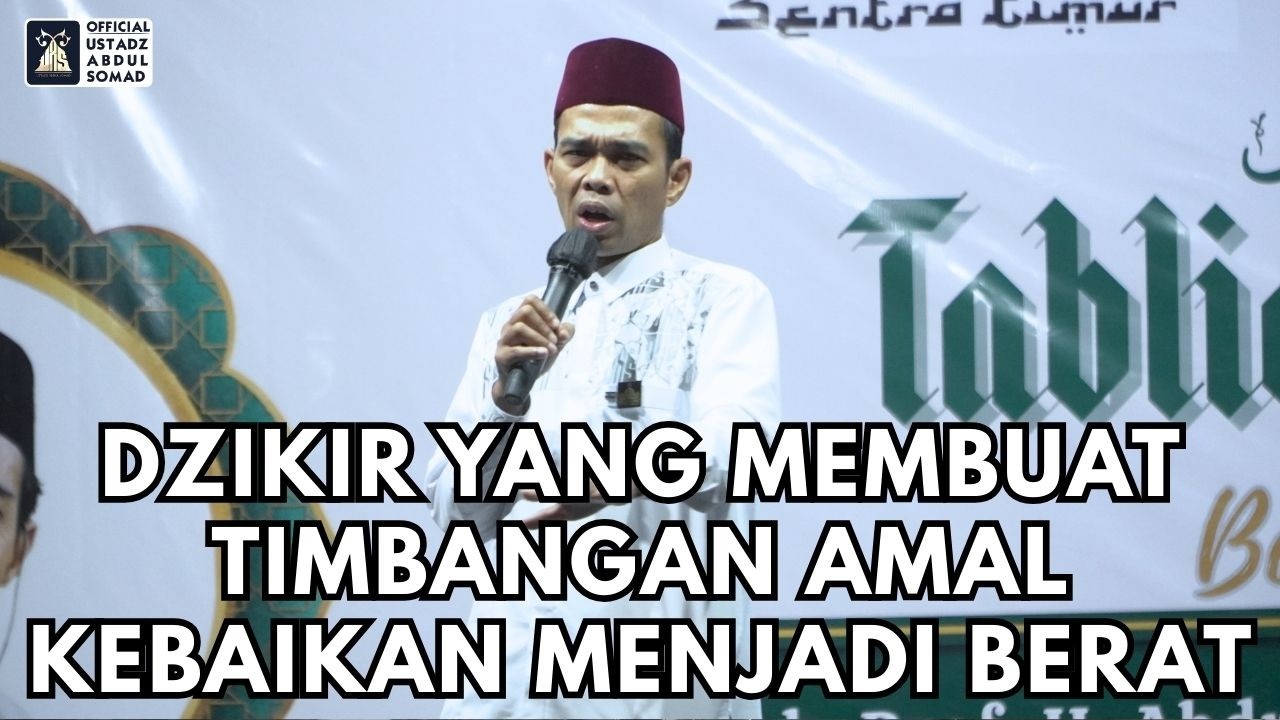 Dzikir Yang Membuat Timbangan Amal Kebaikan Menjadi Berat | Ustadz Abdul Somad