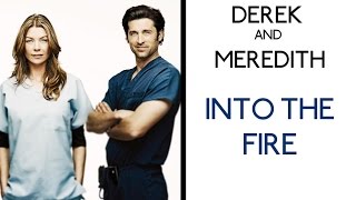 Derek and Meredith: "Into The Fire"  (RIP McDreamy)